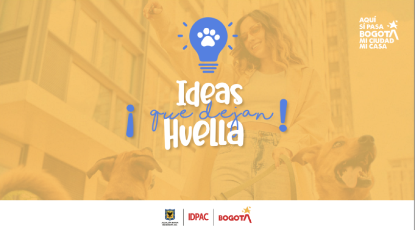 Banner promocional del programa "Ideas que dejan huella", con una mujer paseando perros en un entorno urbano, acompañado de logos institucionales del IDPAC, Alcaldía de Bogotá y Bogotá Mi Ciudad Mi Casa.