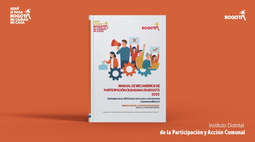 Portada del “Manual de Mecanismos de Participación Ciudadana en Bogotá 2025”, con ilustración de personas participando y engranajes que representan el trabajo colectivo, acompañado de la marca Bogotá y el sello Aquí sí pasa Bogotá, mi ciudad, mi casa.