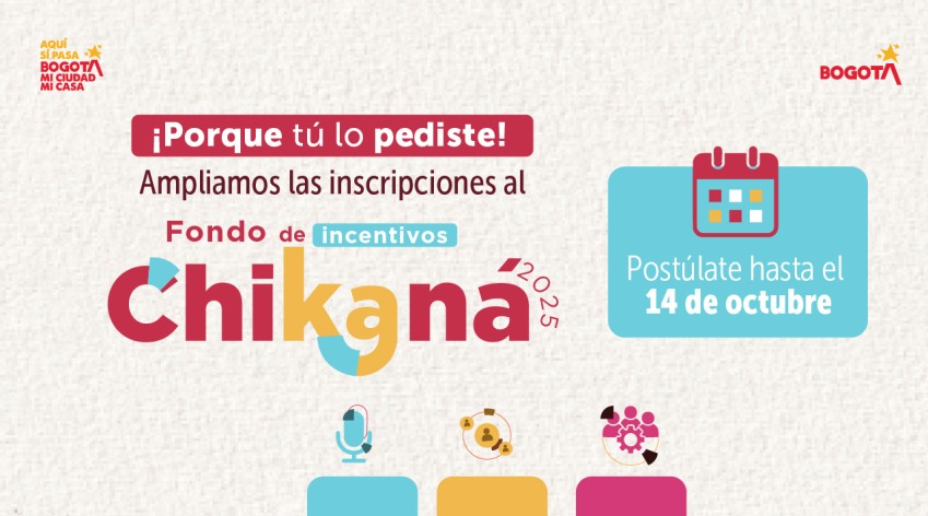 Convocatoria Fondo de Incentivos Chikaná 2025, ampliación de inscripciones hasta el 14 de octubre en Bogotá.